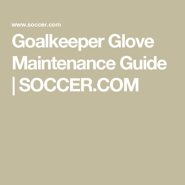 , Soccer  Guide d&rsquo;entretien des gants de gardien de but |  SOCCER.COM
|Pinterest